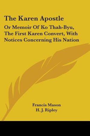 The Karen Apostle: Or Memoir Of Ko Thah-Byu, The First Karen Convert, With Notices Concerning His Nation image number 0