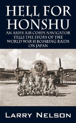 Hell for Honshu: An Army Air Corps Navigator Tells the Story of the World War II Bombing Raids on Japan image number 0