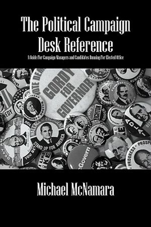 The Political Campaign Desk Reference: A Guide for Campaign Managers and Candidates Running for Elected Office image number 0