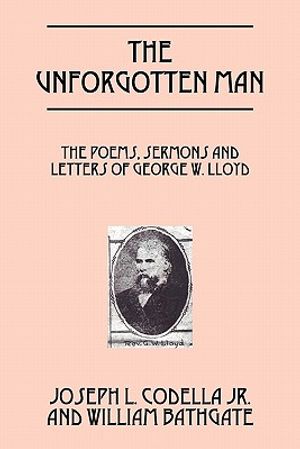The Unforgotten Man: The Poems, Sermons and Letters of George W. Lloyd image number 0