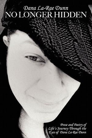 Dana La-Rae Dunn No Longer Hidden: Prose and Poetry of Life's Journey Through the Eyes of Dana La-Rae Dunn image number 0