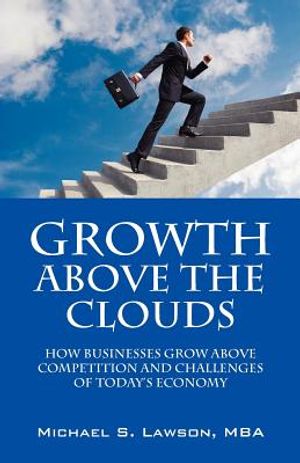 Growth Above the Clouds: How Businesses Grow Above Competition and Challenges of Todays Economy image number 0