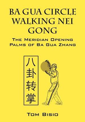 Ba Gua Circle Walking Nei Gong: The Meridian Opening Palms of Ba Gua Zhang image number 0