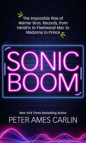 Sonic Boom: The Impossible Rise of Warner Bros. Records, from Hendrix to Fleetwood Macto Madonna to Prince image number 0