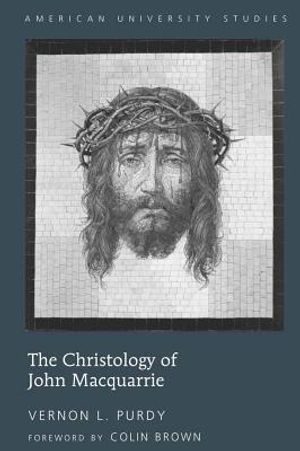 The Christology of John MacQuarrie: Edited by Naomi Purdy - Foreword by Colin Brown image number 0