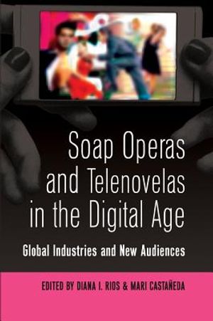 Soap Operas and Telenovelas in the Digital Age; Global Industries and New Audiences image number 0