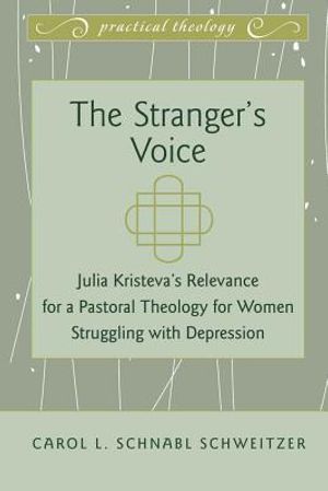 The Stranger's Voice: Julia Kristeva's Relevance for a Pastoral Theology for Women Struggling with Depression image number 0