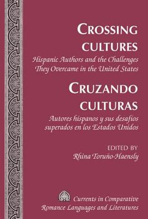 Crossing Cultures- Cruzando Culturas: Hispanic Authors and the Challenges They Overcame in the United States- Autores Hispanos Y Sus Desaf&iacute;os Superado image number 0