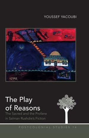 The Play of Reasons; The Sacred and the Profane in Salman Rushdie's Fiction image number 0