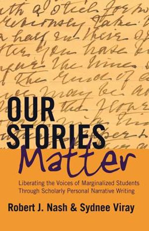 Our Stories Matter; Liberating the Voices of Marginalized Students Through Scholarly Personal Narrative Writing image number 0