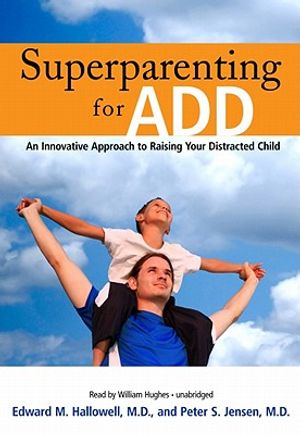 Superparenting for ADD: An Innovative Approach to Raising Your Distracted Child image number 0