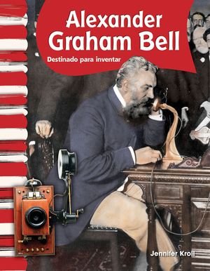 Alexander Graham Bell (Spanish Version): Destinado a Inventar (Called to Invent) = Alexander Graham Bell image number 0