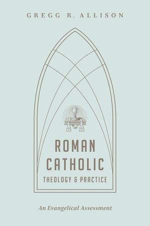 Roman Catholic Theology and Practice: An Evangelical Assessment image number 0