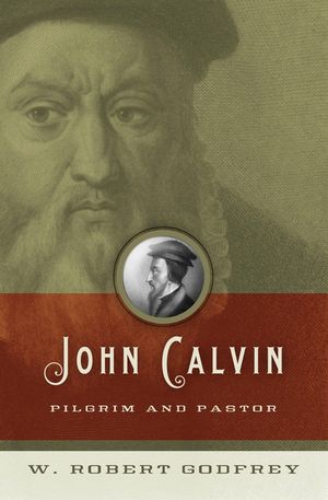 John Calvin: Pilgrim and Pastor image number 0