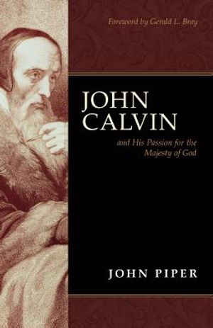 John Calvin: And His Passion for the Majesty of God image number 0