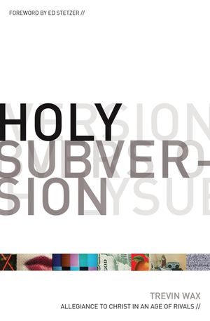 Holy Subversion: Allegiance to Christ in an Age of Rivals image number 0