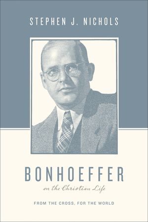 Bonhoeffer on the Christian Life: From the Cross, for the World image number 0