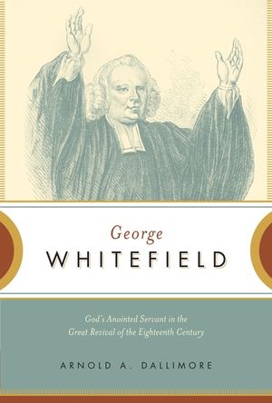 George Whitefield: God's Anointed Servant in the Great Revival of the Eighteenth Century image number 0