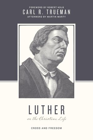 Luther on the Christian Life: Cross and Freedom image number 0