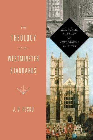The Theology of the Westminster Standards: Historical Context and Theological Insights image number 0