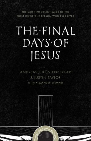 The Final Days of Jesus: The Most Important Week of the Most Important Person Who Ever Lived image number 0