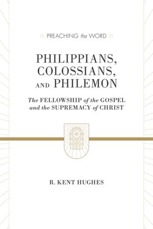 Philippians, Colossians, and Philemon: The Fellowship of the Gospel and the Supremacy of Christ (2 Volumes in 1 / ESV Edition) image number 0