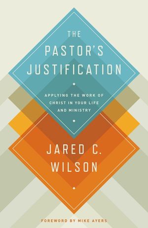 The Pastor's Justification: Applying the Work of Christ in Your Life and Ministry image number 0