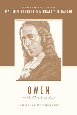 Owen on the Christian Life: Living for the Glory of God in Christ image number 0