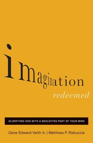 Imagination Redeemed: Glorifying God with a Neglected Part of Your Mind image number 0