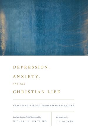 Depression, Anxiety, and the Christian Life: Practical Wisdom from Richard Baxter image number 0