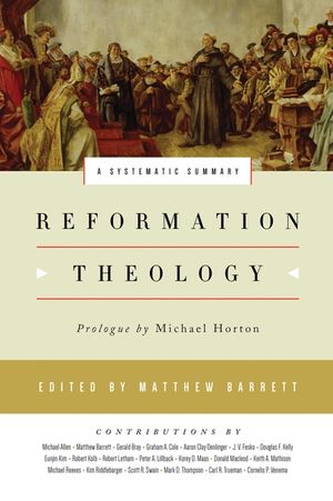 Reformation Theology: A Systematic Summary image number 0