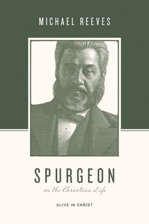 Spurgeon on the Christian Life: Alive in Christ image number 0