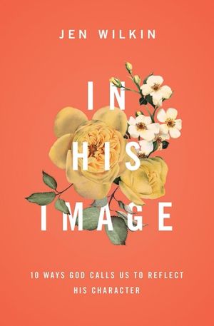 In His Image: 10 Ways God Calls Us to Reflect His Character image number 0