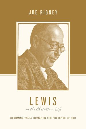 Lewis on the Christian Life: Becoming Truly Human in the Presence of God image number 0