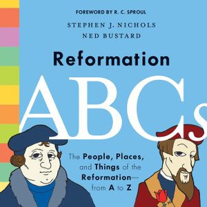 Reformation ABCs: The People, Places, and Things of the Reformation--From A to Z image number 0