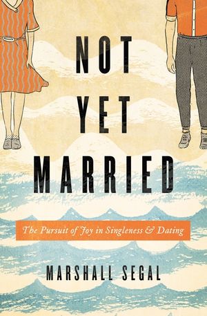 Not Yet Married: The Pursuit of Joy in Singleness and Dating image number 0