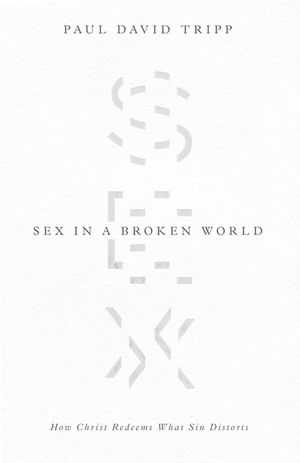 Sex in a Broken World: How Christ Redeems What Sin Distorts image number 0
