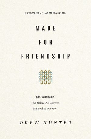 Made for Friendship: The Relationship That Halves Our Sorrows and Doubles Our Joys image number 0