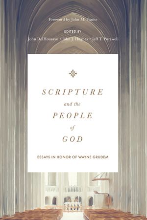Scripture and the People of God: Essays in Honor of Wayne Grudem image number 0