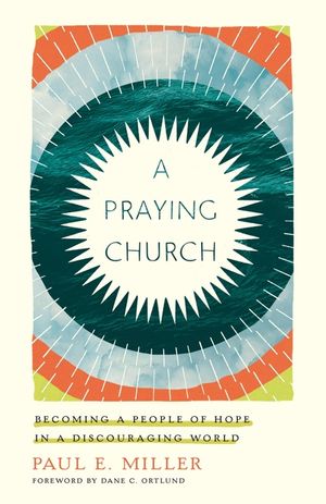 A Praying Church: Becoming a People of Hope in a Discouraging World image number 0