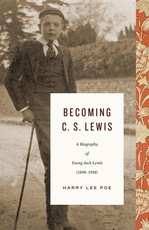 Becoming C. S. Lewis (1898-1918): A Biography of Young Jack Lewis image number 0