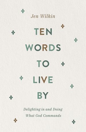 Ten Words to Live by: Delighting in and Doing What God Commands image number 0
