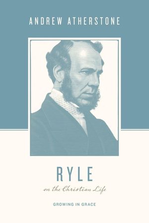 Ryle on the Christian Life: Growing in Grace image number 0