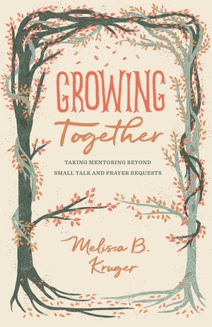 Growing Together: Taking Mentoring Beyond Small Talk and Prayer Requests image number 0