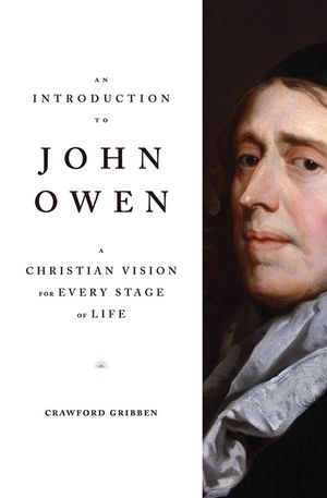 An Introduction to John Owen: A Christian Vision for Every Stage of Life image number 0