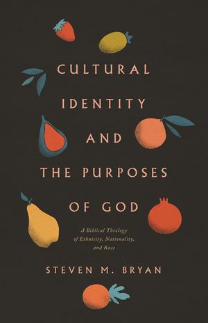 Cultural Identity and the Purposes of God: A Biblical Theology of Ethnicity, Nationality, and Race image number 0