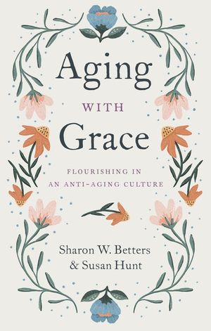 Aging with Grace: Flourishing in an Anti-Aging Culture image number 0