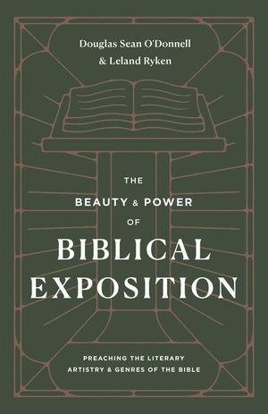The Beauty and Power of Biblical Exposition: Preaching the Literary Artistry and Genres of the Bible image number 0