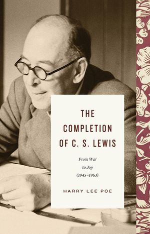 The Completion of C. S. Lewis (1945-1963): From War to Joy image number 0