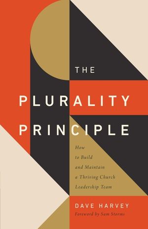The Plurality Principle: How to Build and Maintain a Thriving Church Leadership Team image number 0